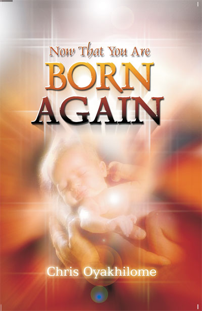 NOW THAT YOU ARE BORN AGAIN